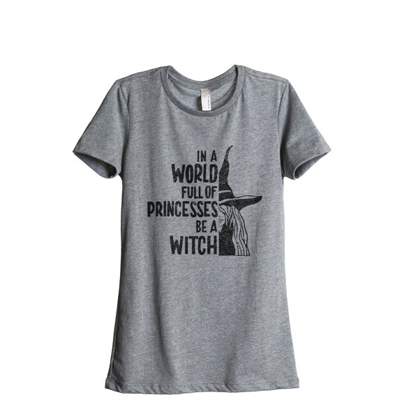 In A World Full Of Princesses Be A Witch Women's Fashion Relaxed T-Shirt Tee Heather Grey Small