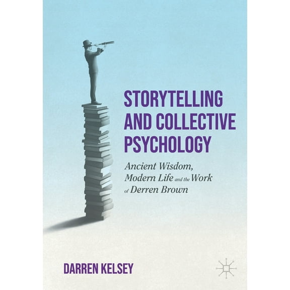 Storytelling and Collective Psychology: Ancient Wisdom, Modern Life and the Work of Derren Brown, (Paperback)