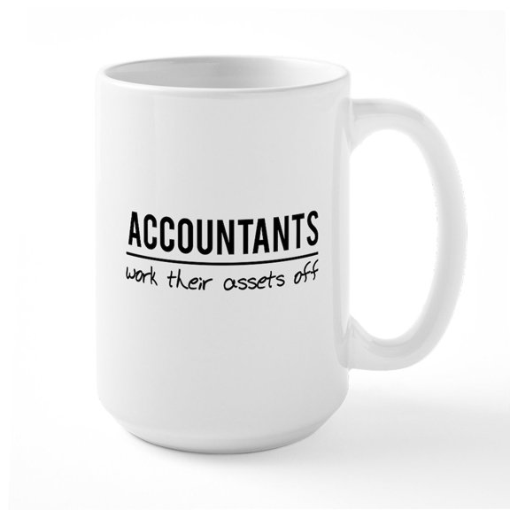 CafePress - Accountants Work Assets Off Mugs - 15 oz Ceramic Large White Novelty Mug