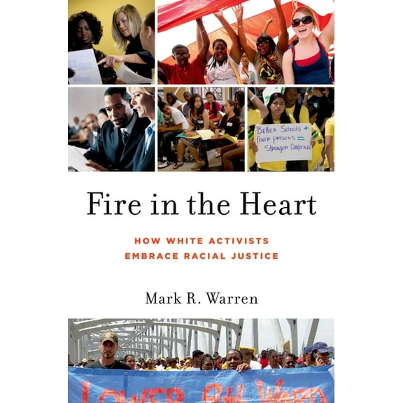 Oxford Studies in Culture and Politics Fire in the Heart: How White Activists Embrace Racial Justice, (Paperback)