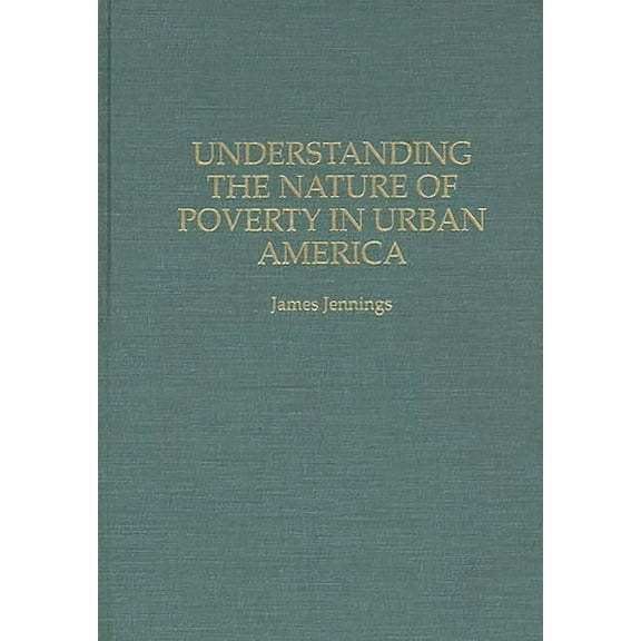 Understanding the Nature of Poverty in Urban America, (Hardcover)