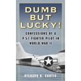 thumbnail image 1 of Pre-Owned Dumb but Lucky!: Confessions of a P-51 Fighter Pilot in World War II (Mass Market Paperback) 0345476360 9780345476364, 1 of 1