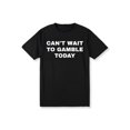 thumbnail image 1 of Short Sleeve Print Can't Wait To Gamble Today Cotton Tee - Funny Shirt - Poker - Blackjack - Casino - Gift For Men and Women, 1 of 7