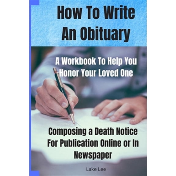 Pre-Owned How To Write An Obituary - A Workbook To Help You Honor Your Loved One: Composing a Death Notice For Publication Online or in Newspaper