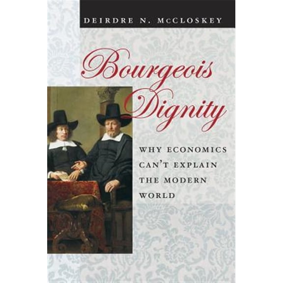 Pre-Owned Bourgeois Dignity: Why Economics Can't Explain the Modern World Paperback