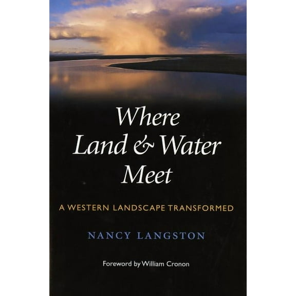 Weyerhaeuser Environmental Books Where Land and Water Meet: A Western Landscape Transformed, (Paperback)