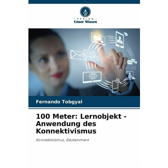 100 Meter: Lernobjekt - Anwendung des Konnektivismus, (Paperback)