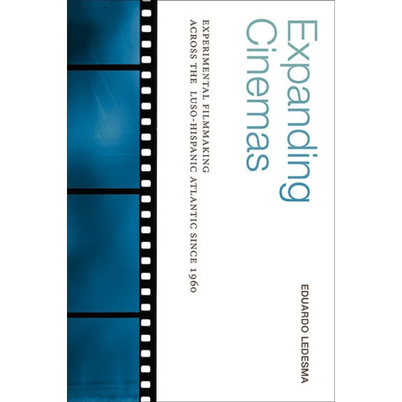 Suny Latin American Cinema Expanding Cinemas: Experimental Filmmaking across the Luso-Hispanic Atlantic since 1960, (Paperback)