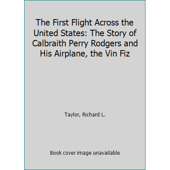 Pre-Owned The First Flight Across the United States: The Story of Calbraith Perry Rodgers and His Airplane, the Vin Fiz (First Book) (Unknown) 0531201597 9780531201596