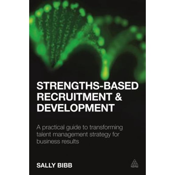 Pre-Owned Strengths-Based Recruitment and Development: A Practical Guide to Transforming Talent Management Strategy for Business R, (Paperback)