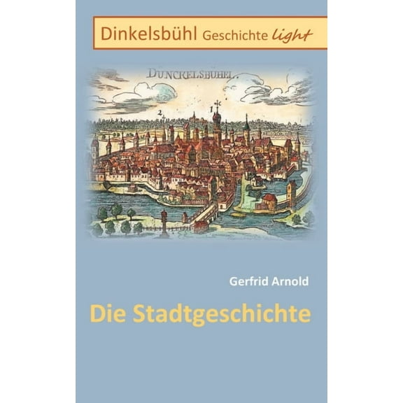 Dinkelsbühl Geschichte light : Die Stadtgeschichte (Paperback)