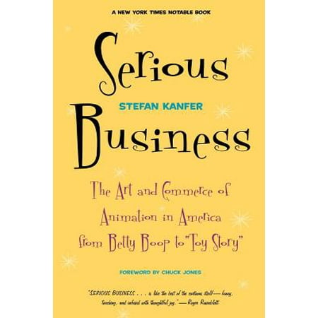 Serious Business The Art And Commerce Of Animation In America From
Betty Boop To Toy Story