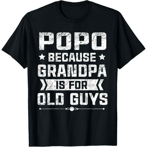 Mens Popo Because Grandpa Is For Old Guys Funny Father's Day T-Shirt