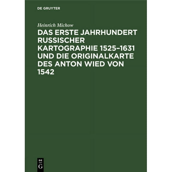 Das Erste Jahrhundert Russischer Kartographie 1525-1631 Und Die Originalkarte Des Anton Wied Von 1542 (Hardcover)
