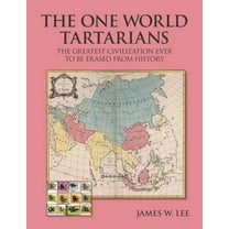 The One World Tartarians (Black and White): The Greatest Civilization Ever Erased From History (Paperback) by James W Lee