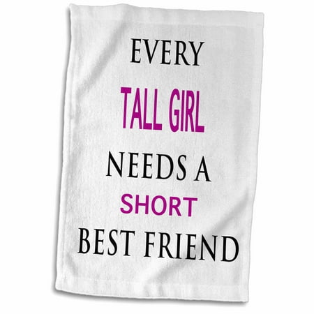 3dRose EVERY TALL GIRL NEEDS A SHORT BEST FRIEND - Towel, 15 by