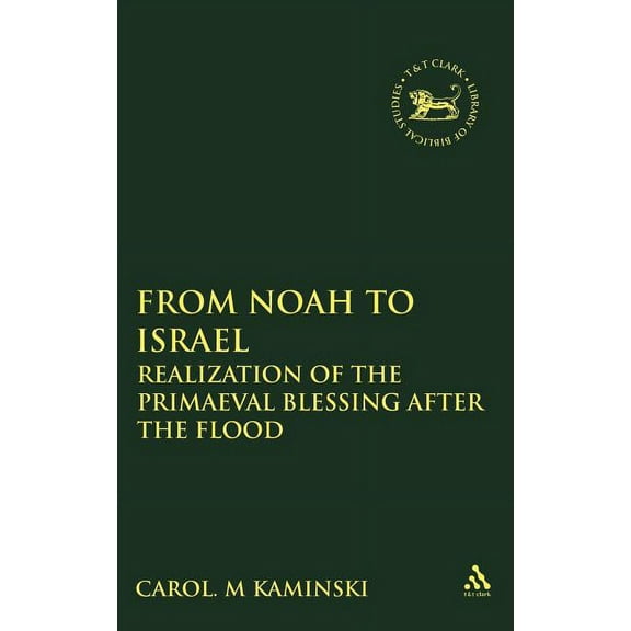Library of Hebrew Bible/Old Testament St From Noah to Israel: Realization of the Primaeval Blessing After the Flood, Book 413, (Hardcover)