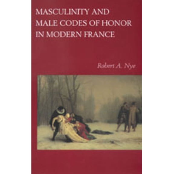 Masculinity and Male Codes of Honor in Modern France (Edition 1) (Paperback)