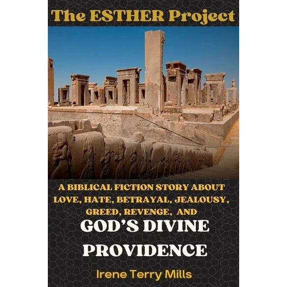 The Esther Project: A Biblical Fiction Story About Love, Hate, Betrayal, Jealousy, Greed, Revenge, and God's Divine, (Paperback)