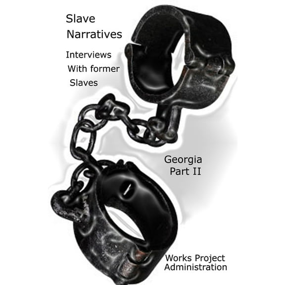 Slave Narratives: A Folk History of Slavery in the United States From Interviews with Former Slaves Georgia Narratives, , (Paperback)