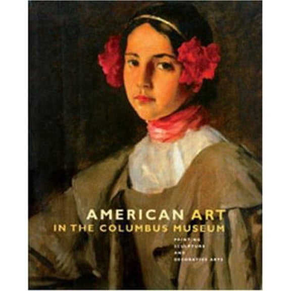 Pre-Owned American Art in the Columbus Museum: Painting, Sculpture, and Decorative Arts (Hardcover) 1882650166 9781882650163