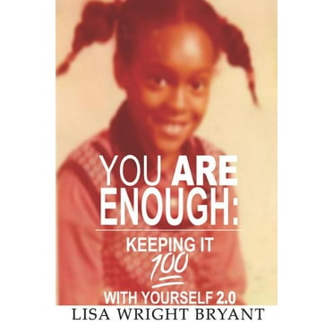 You Are Enough: Keeping It 100 with Yourself 2.0 (Paperback) by Lisa Wright Bryant