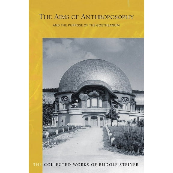 Collected Works of Rudolf Steiner The Aims of Anthroposophy and the Purpose of the Goetheanum: (Cw 84), Book 84, (Paperback)