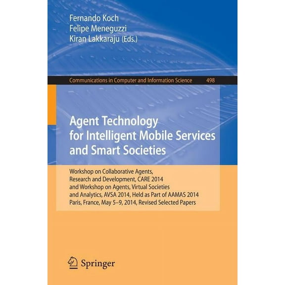 Communications in Computer and Informati Agent Technology for Intelligent Mobile Services and Smart Societies: Workshop on Collaborative Agents, Research and Dev, Book 498, (Paperback)