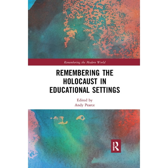Remembering the Modern World Remembering the Holocaust in Educational Settings, (Paperback)