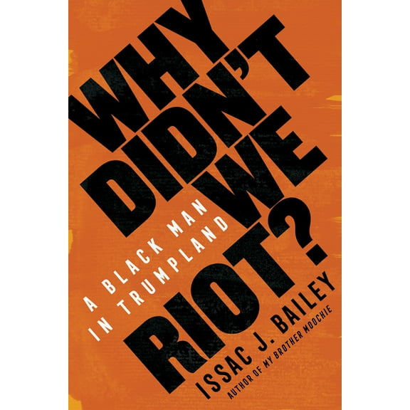 Why Didn't We Riot?: A Black Man in Trumpland, (Hardcover)