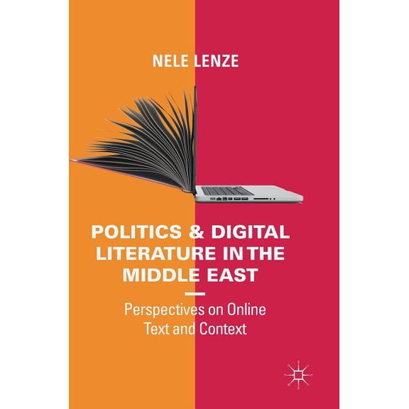 Politics and Digital Literature in the Middle East: Perspectives on Online Text and Context, (Hardcover)