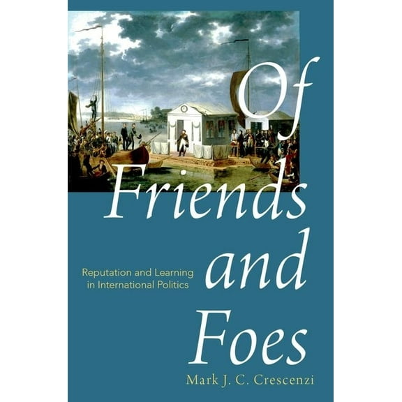 Of Friends and Foes: Reputation and Learning in International Politics, (Paperback)