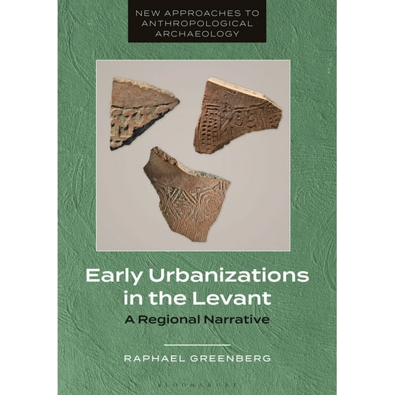 New Approaches to Anthropological Archae Early Urbanizations in the Levant: A Regional Narrative, (Paperback)