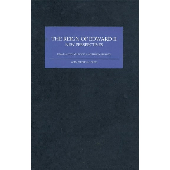 The Reign of Edward II: New Perspectives, (Hardcover)