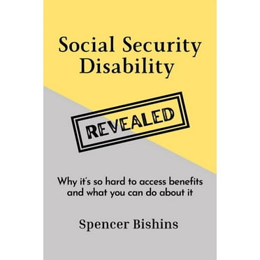 Social Security Disability Revealed: Why it&apos;s so hard to access benefits and what you can do about it, (Paperback)