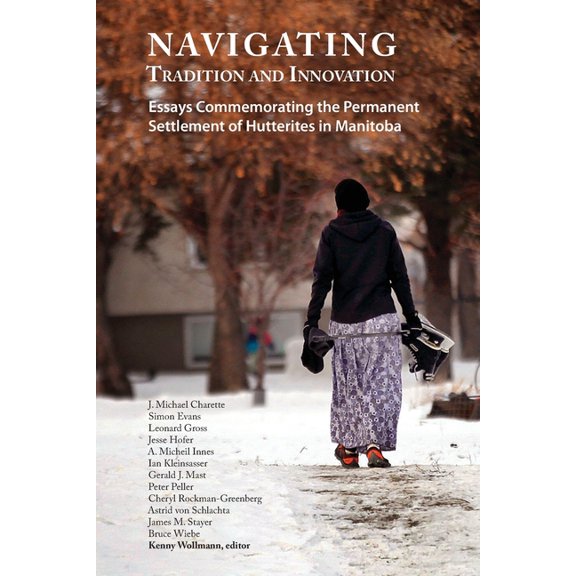 Navigating Tradition and Innovation: Essays Commemorating the Permanent Settlement of Hutterites in Manitoba, (Paperback)