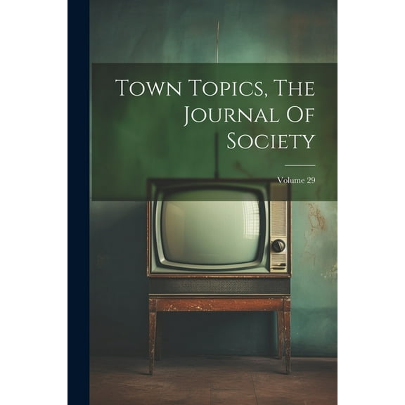 Town Topics, The Journal Of Society; Volume 29 (Paperback)