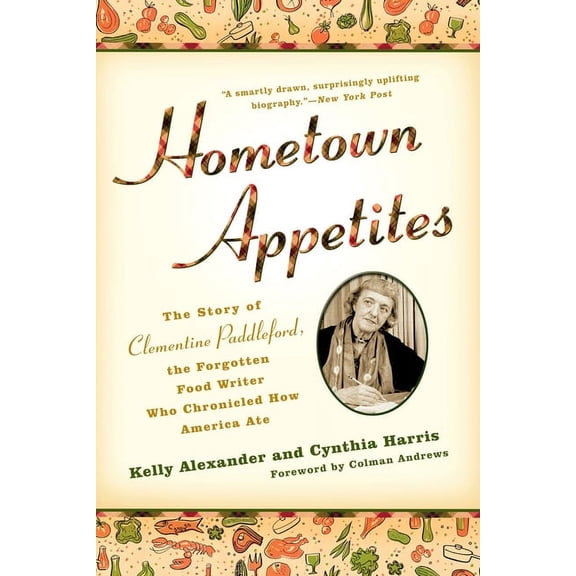 Hometown Appetites: The Story of Clementine Paddleford, the Forgotten Food Writer who Chronicled How America Ate, (Paperback)