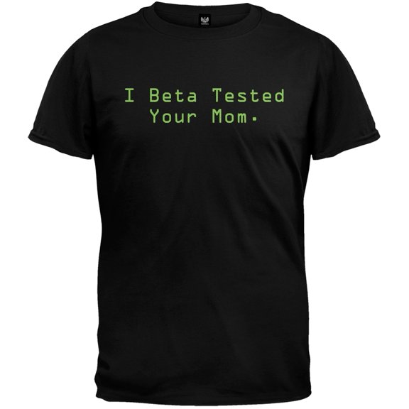 I Beta Tested Your Mom T-Shirt - 2X-Large