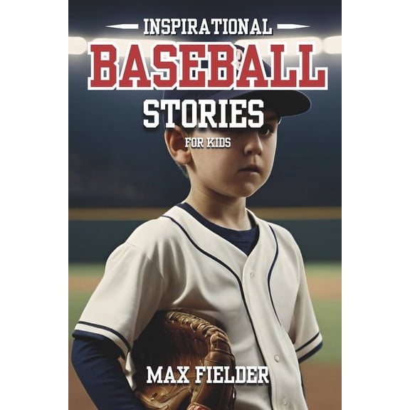 Inspirational Baseball Stories for Kids: 20 Captivating Baseball tales for Young Readers, life Lessons Through the Game., (Paperback)