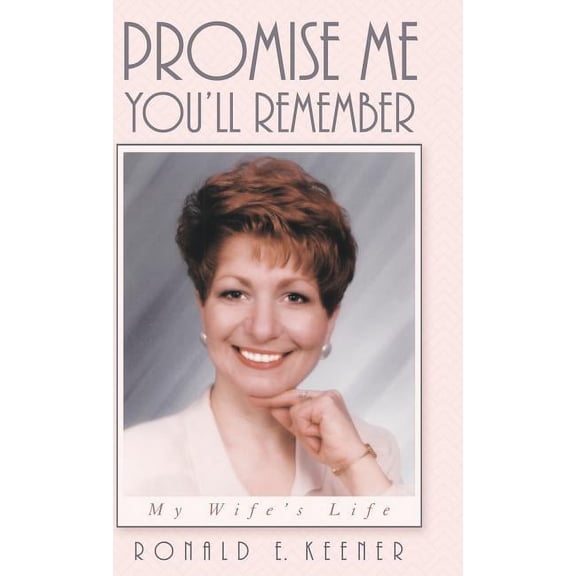Promise Me You?ll Remember : My Wife?s Life