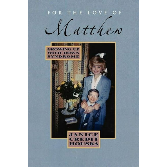For the Love of Matthew : Growing Up With Down Syndrome