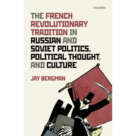 French Revolutionary Tradition in Russian and Soviet Politics, Political Thought, and Culture, (Hardcover)