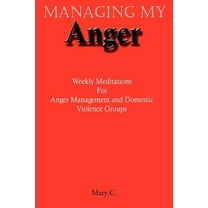 Managing My Anger : Weekly Meditations For Anger Management and Domestic Violence Groups (Paperback)