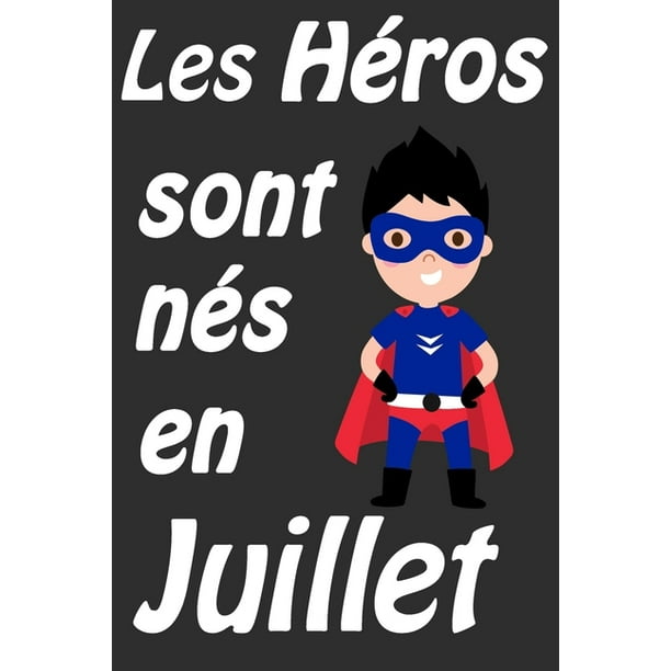 Les Heros Sont Nes En Juillet Carnet D Ecriture Et De Dessin Pour Garcons Enfants Nes