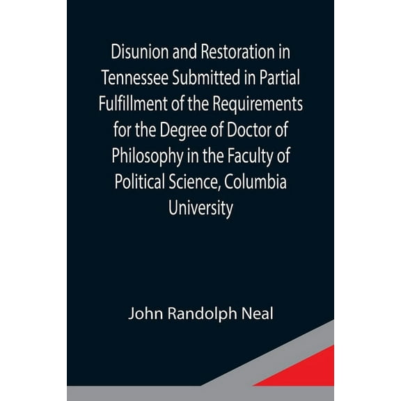 Disunion and Restoration in Tennessee Submitted in Partial Fulfillment of the Requirements for the Degree of Doctor of P, (Paperback)