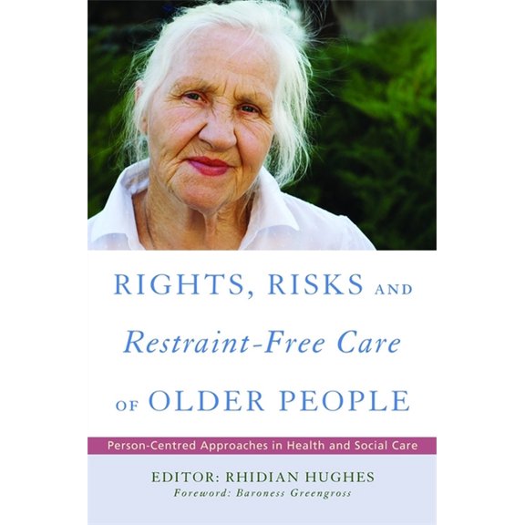 Rights, Risk and Restraint-Free Care of Older People: Person-Centred Approaches in Health and Social Care, (Paperback)