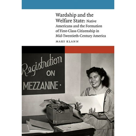 New Visions in Native American and Indig Wardship and the Welfare State: Native Americans and the Formation of First-Class Citizenship in Mid-Twentieth-Century A, (Hardcover)