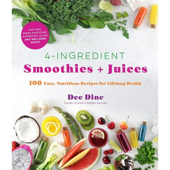 4-Ingredient Smoothies   Juices: 100 Easy, Nutritious Recipes for Lifelong Health (Paperback)