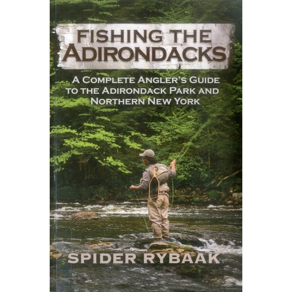 Fishing the Adirondacks: A Complete Angler's Guide to the Adirondack Park and Northern New York, (Paperback)